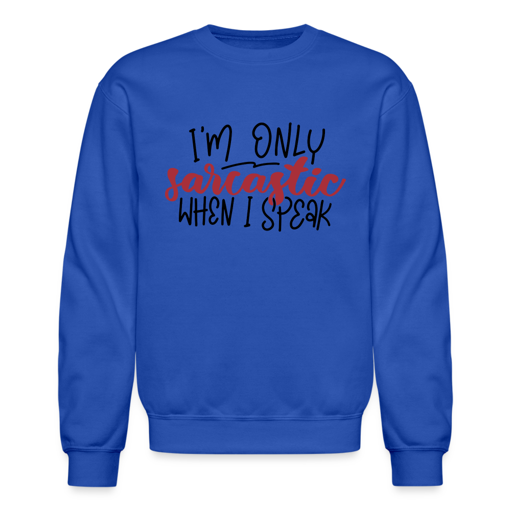 I'm Only Sarcastic When I Speak Sweatshirt - royal blue