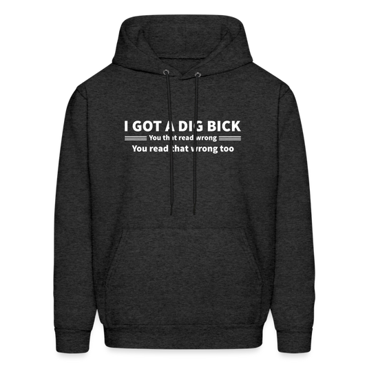 I Got a Dig Bick (You That Read Wrong) Hoodie - charcoal grey