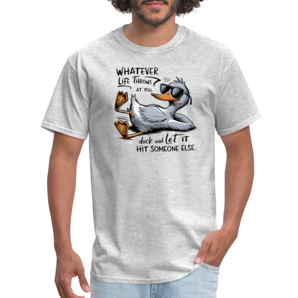 Whatever Life Throws At You, Duck Let It Hit Someone Else T-Shirt - heather gray