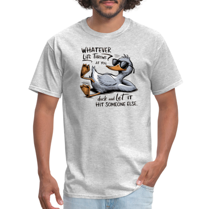 Whatever Life Throws At You, Duck Let It Hit Someone Else T-Shirt - heather gray