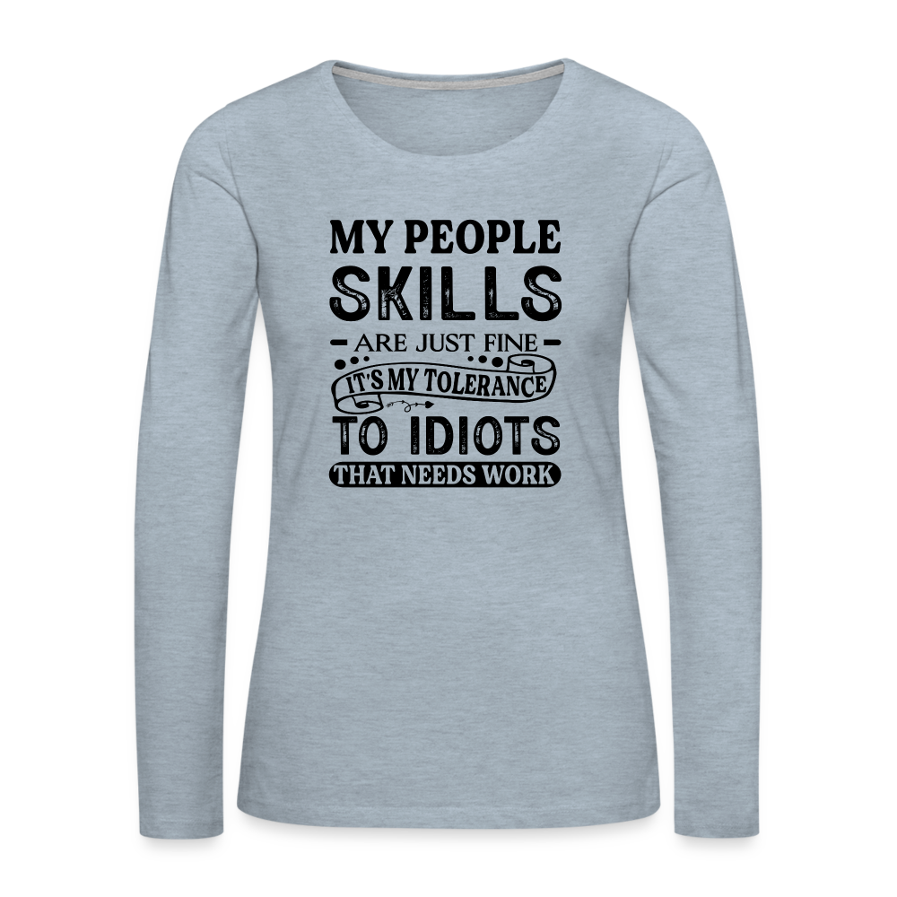 My People Skills Are Just Fine Women's Premium Long Sleeve T-Shirt - heather ice blue