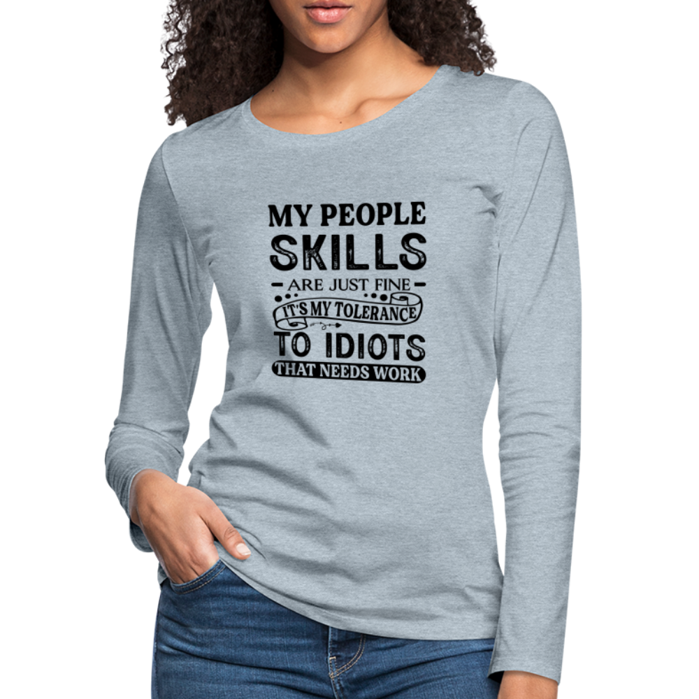 My People Skills Are Just Fine Women's Premium Long Sleeve T-Shirt - heather ice blue