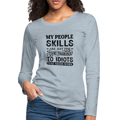 My People Skills Are Just Fine Women's Premium Long Sleeve T-Shirt - heather ice blue