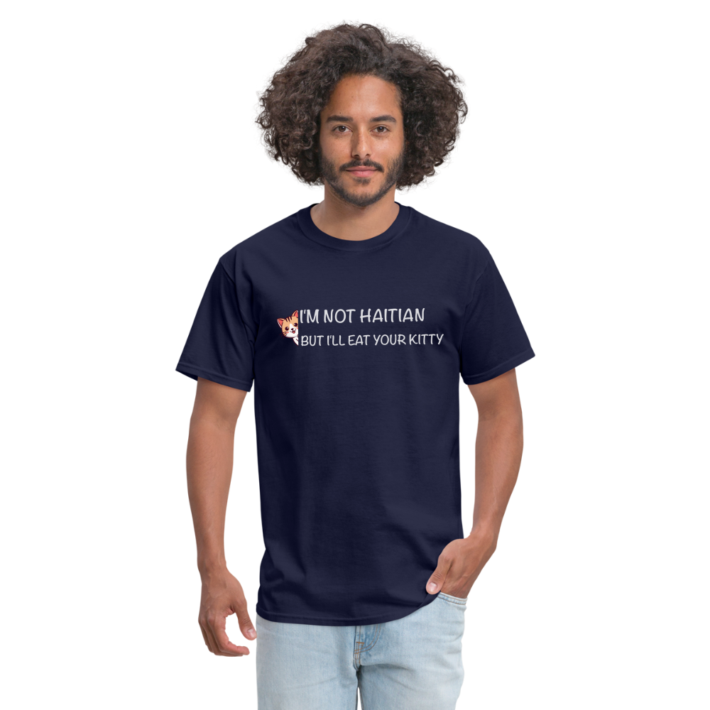 I'm Not Haitian But I'll Eat Your Kitty T-Shirt - navy