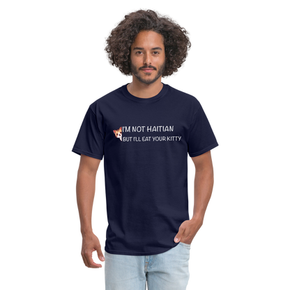 I'm Not Haitian But I'll Eat Your Kitty T-Shirt - navy