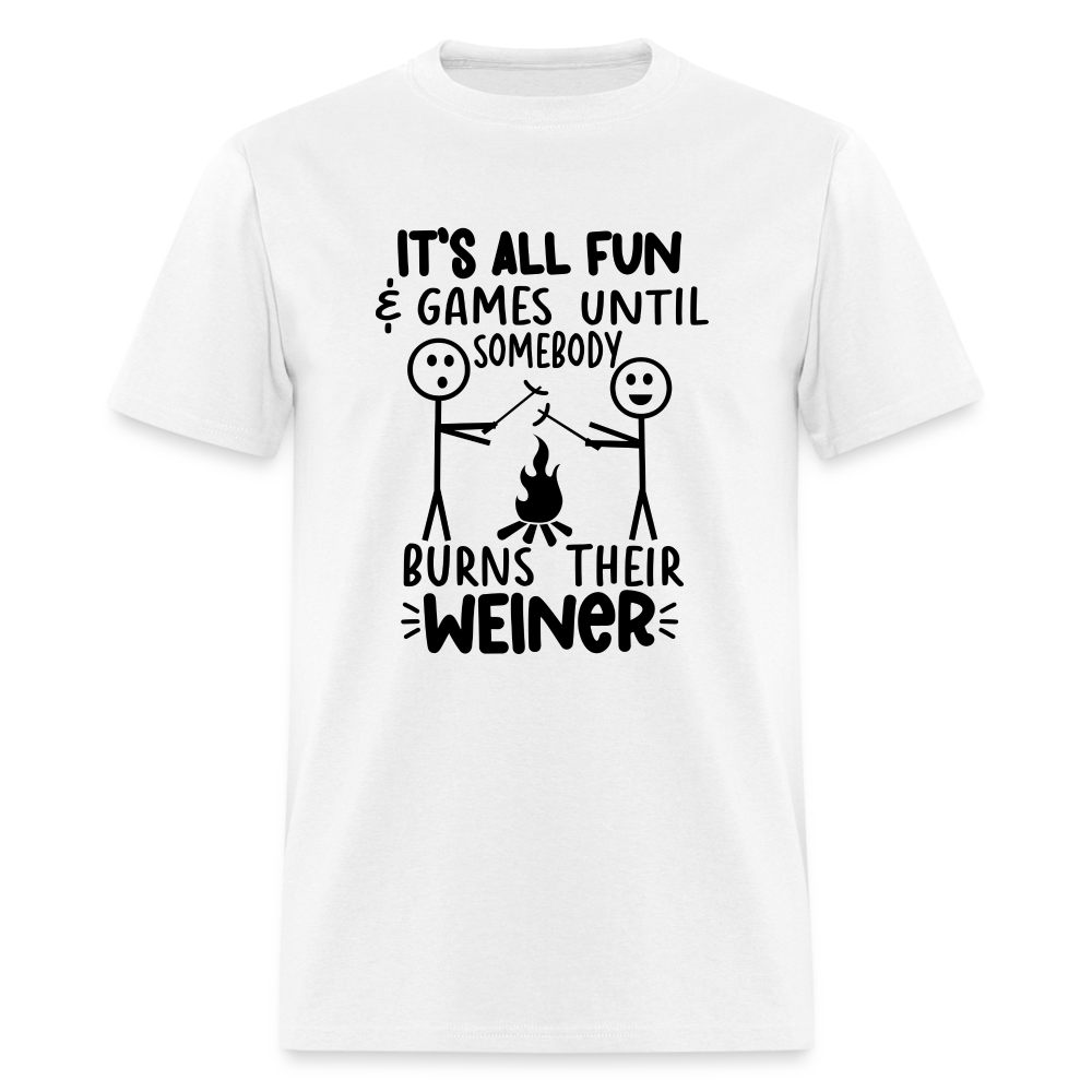 It's All Fun & Games Until Somebody Burns Their Weiner T-Shirt - white