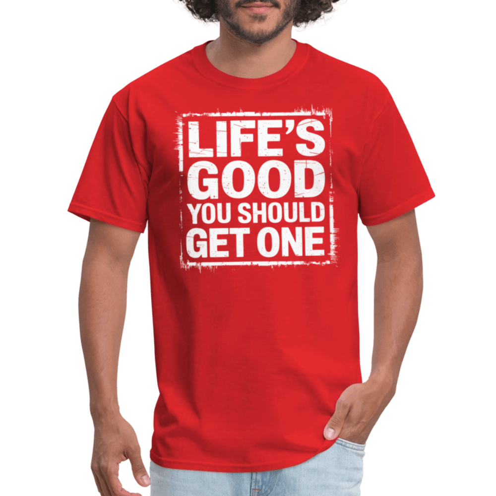 Life's Good You Should Get One T-Shirt - red