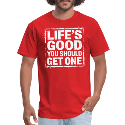 Life's Good You Should Get One T-Shirt - red