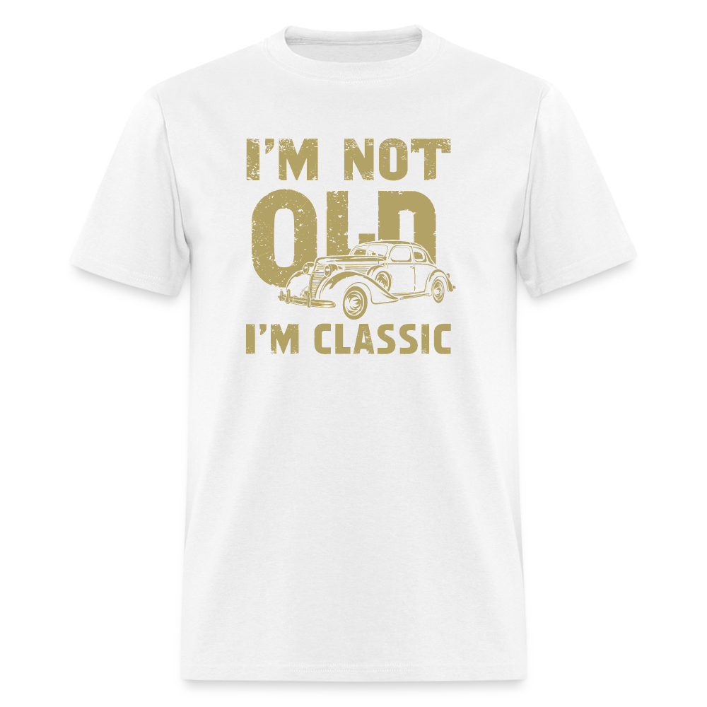 I'm Not Old I'M Classic T-Shirt - white