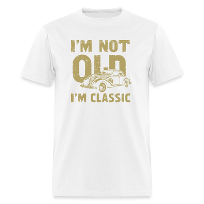 I'm Not Old I'M Classic T-Shirt - white