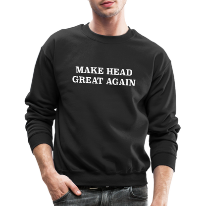 Make Head Great Again (Funny Adult Humor) Sweatshirt - black