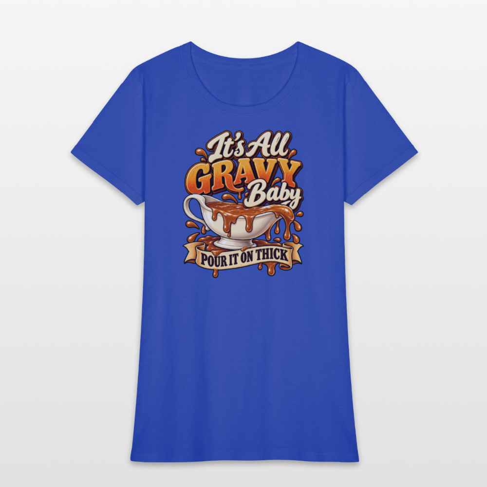 It’s All Gravy Baby – Pour It On Thick Women’s T-Shirt - royal blue