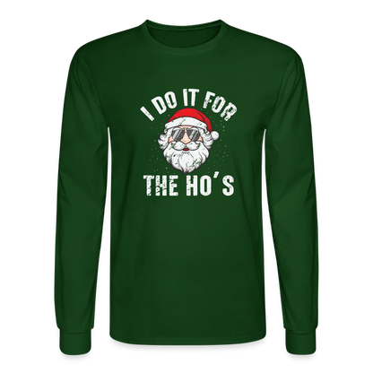 I Do It for the Ho's (Christmas) Funny Santa Long Sleeve T-Shirt - forest green