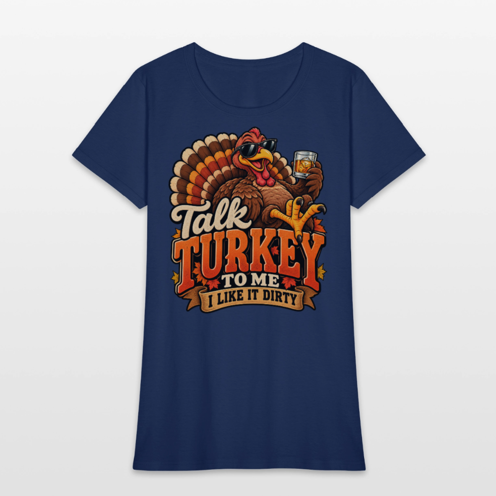 Talk Turkey to Me – I Like It Dirty Women’s T-Shirt -  blue dusk