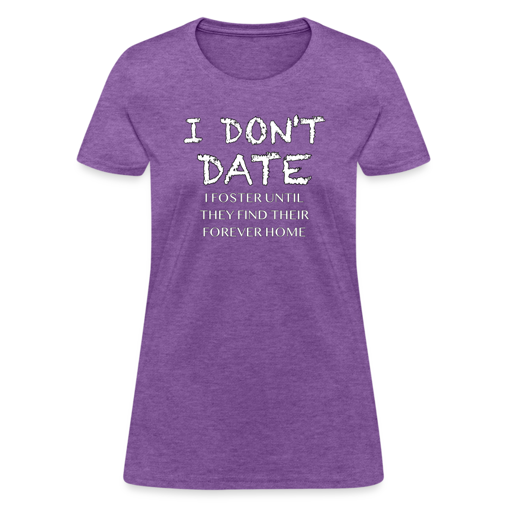 I Don't Date, I Foster Home Women's T-Shirt (Funny Dating Humor) - purple heather