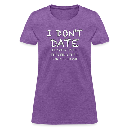 I Don't Date, I Foster Home Women's T-Shirt (Funny Dating Humor) - purple heather