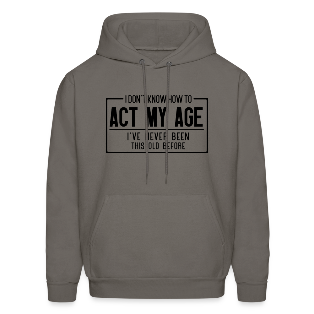 I Don't Know How To Act My Age Hoodie - asphalt gray