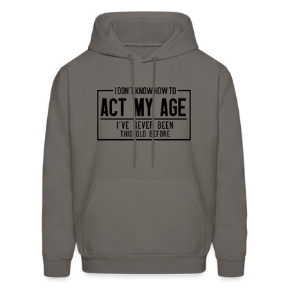 I Don't Know How To Act My Age Hoodie - asphalt gray