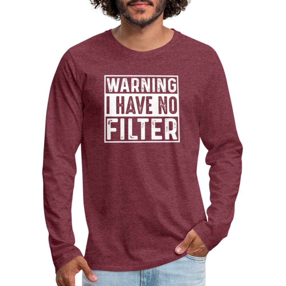 Warning I Have No Filter Men's Premium Long Sleeve T-Shirt - heather burgundy