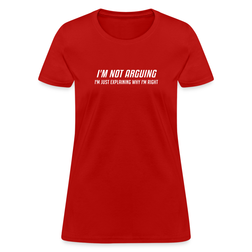 I'm Not Arguing I'm Just Explaining Why I'm Right Women's Contoured T-Shirt - red