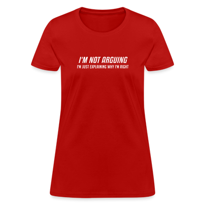 I'm Not Arguing I'm Just Explaining Why I'm Right Women's Contoured T-Shirt - red