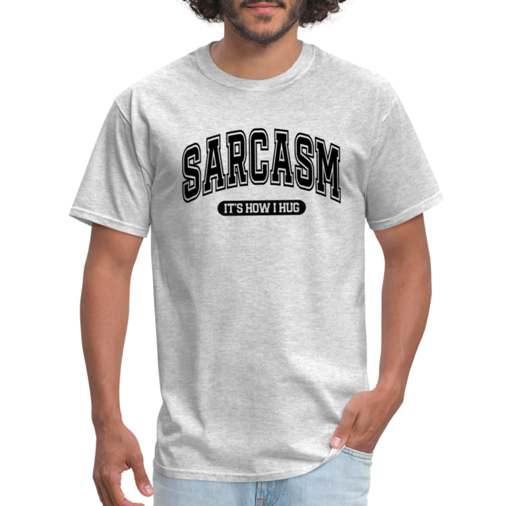 Sarcasm It's How I Hug T-Shirt - heather gray