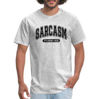 Sarcasm It's How I Hug T-Shirt - heather gray