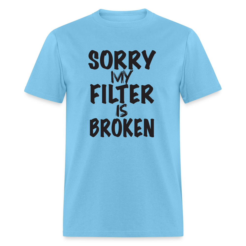 Sorry My Filter Is Broken T-Shirt - aquatic blue