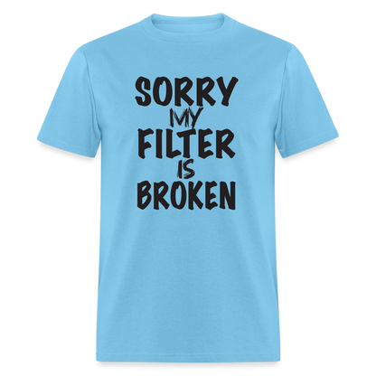 Sorry My Filter Is Broken T-Shirt - aquatic blue