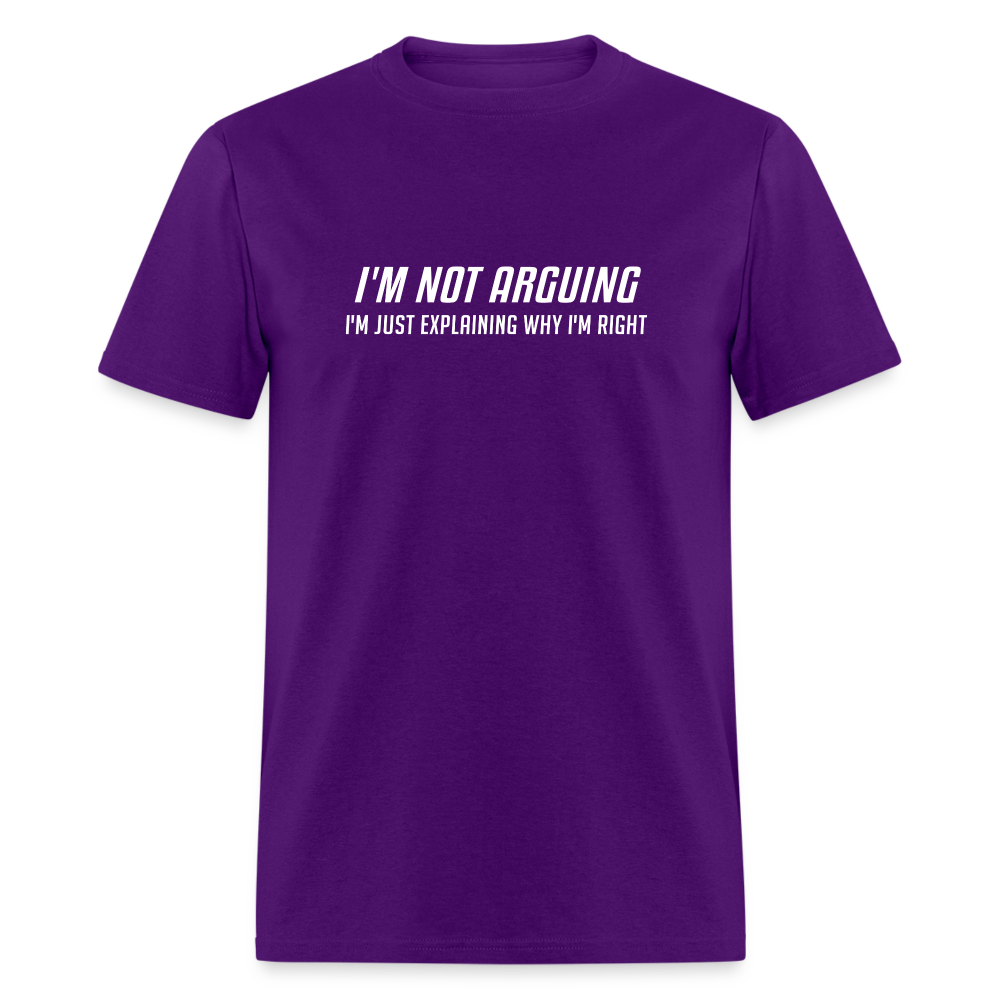 I'm Not Arguing I'm Just Explaining Why I'm Right T-Shirt - purple