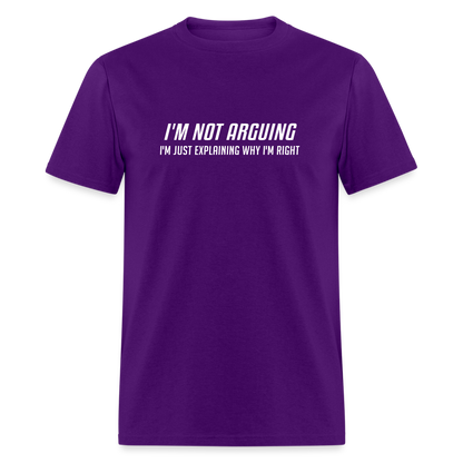 I'm Not Arguing I'm Just Explaining Why I'm Right T-Shirt - purple