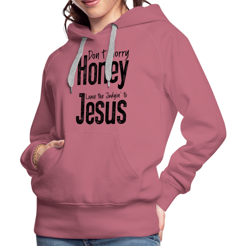 Don't Worry Honey Leave the Judgin' to Jesus Women’s Premium Hoodie - mauve