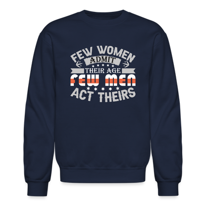 Few Women Admit Their Age, Few Men Act Theirs Sweatshirt - navy