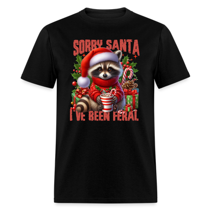 Sorry Santa I've Been Feral T-Shirt - black