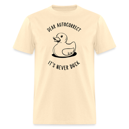 Unisex Classic T-ShirtDear Autocorrect It's Never Duck T-Shirt - natural