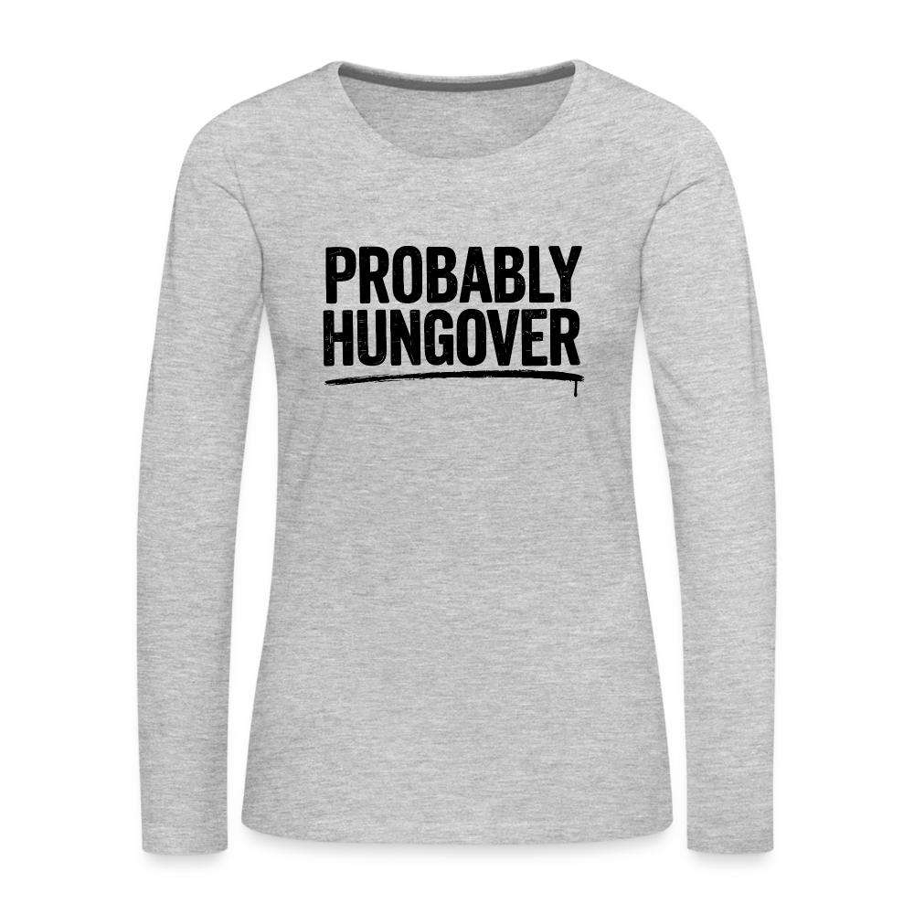 Probably Hungover Women's Premium Long Sleeve T-Shirt - heather gray