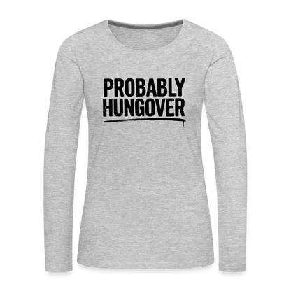 Probably Hungover Women's Premium Long Sleeve T-Shirt - heather gray