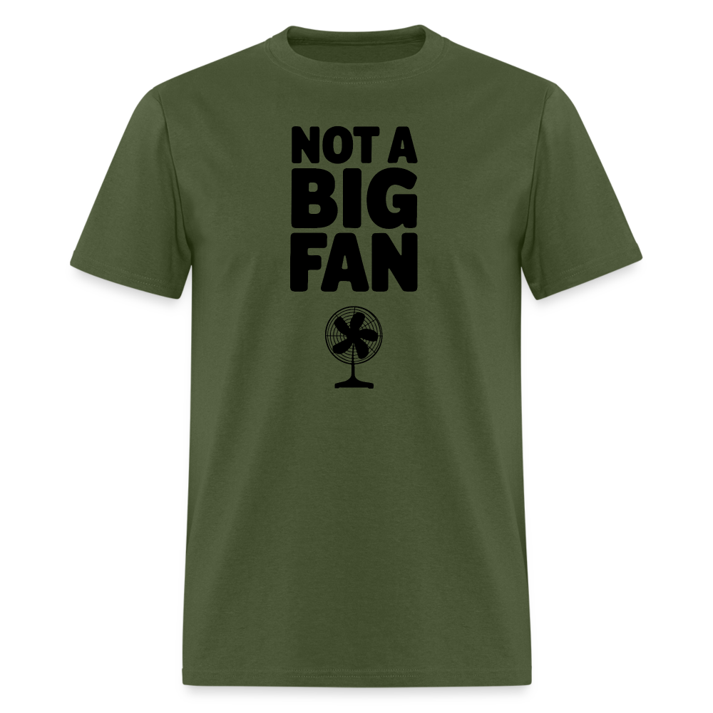 Not A Big Fan (Funny, Sarcasm) T-Shirt - military green