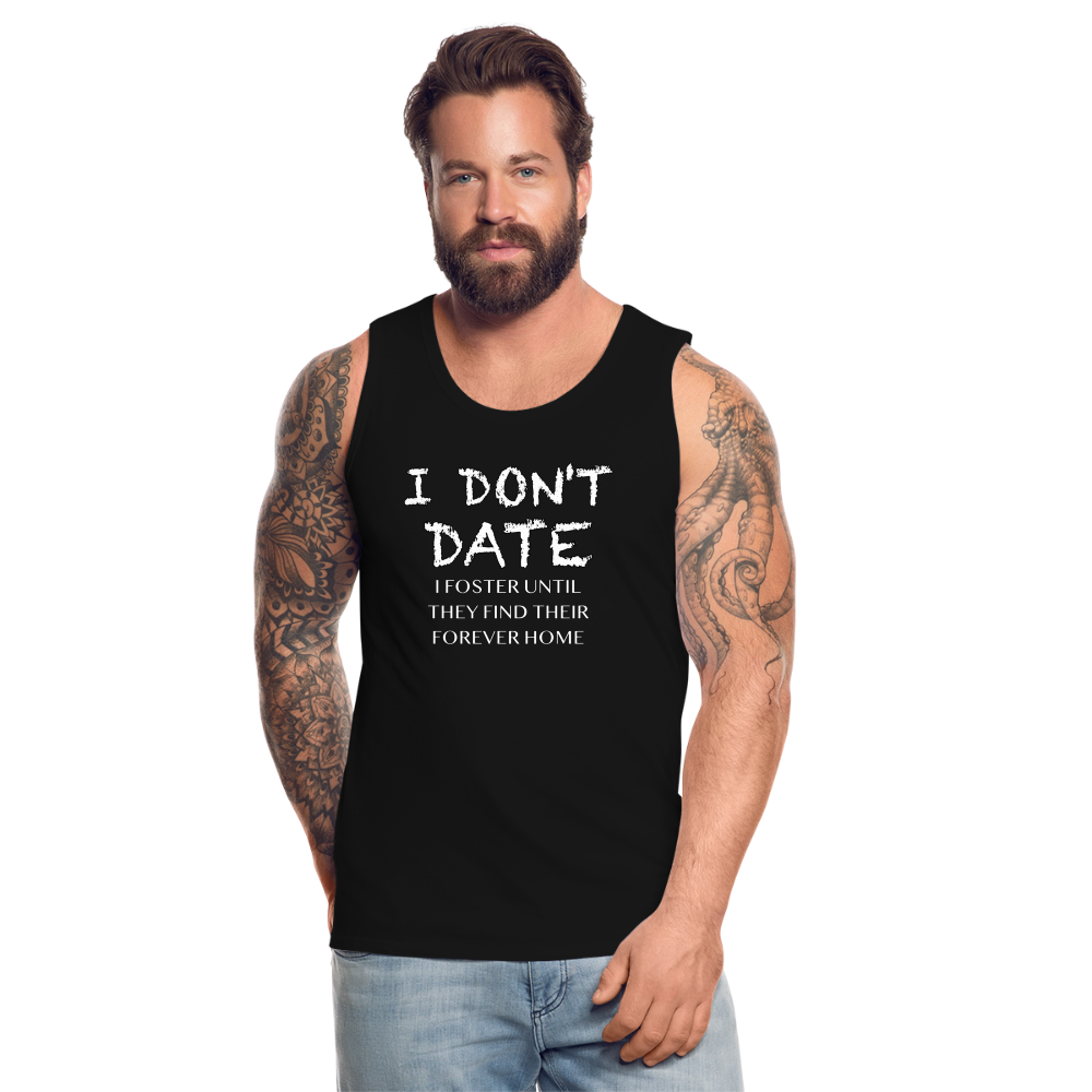 I Don't Date, I Foster Home Men’s Premium Tank Top (Funny Dating Humor) - black