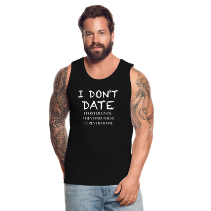 I Don't Date, I Foster Home Men’s Premium Tank Top (Funny Dating Humor) - black