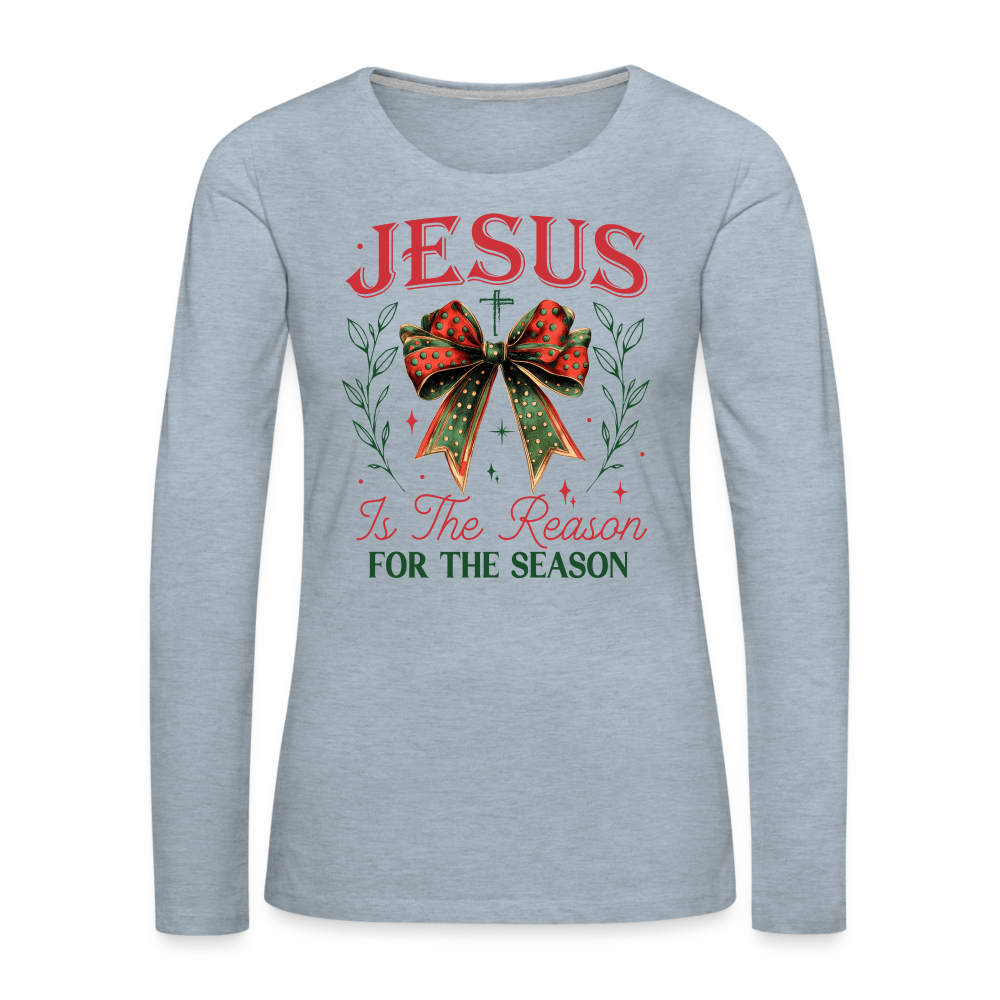 Jesus Is The Reason For The Season Women's Premium Long Sleeve T-Shirt - heather ice blue