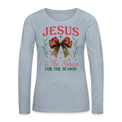 Jesus Is The Reason For The Season Women's Premium Long Sleeve T-Shirt - heather ice blue