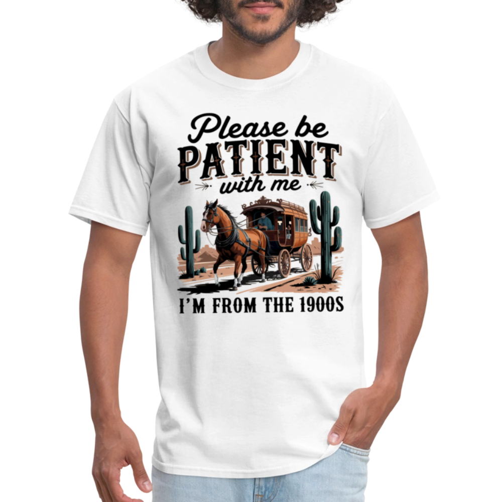 Please Be Patient with me I'm from the 1900s T-Shirt - white
