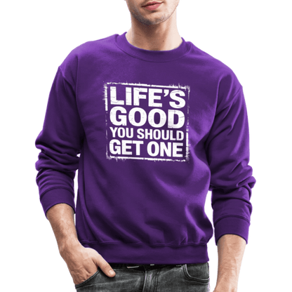 Life's Good You Should Get One Sweatshirt - purple