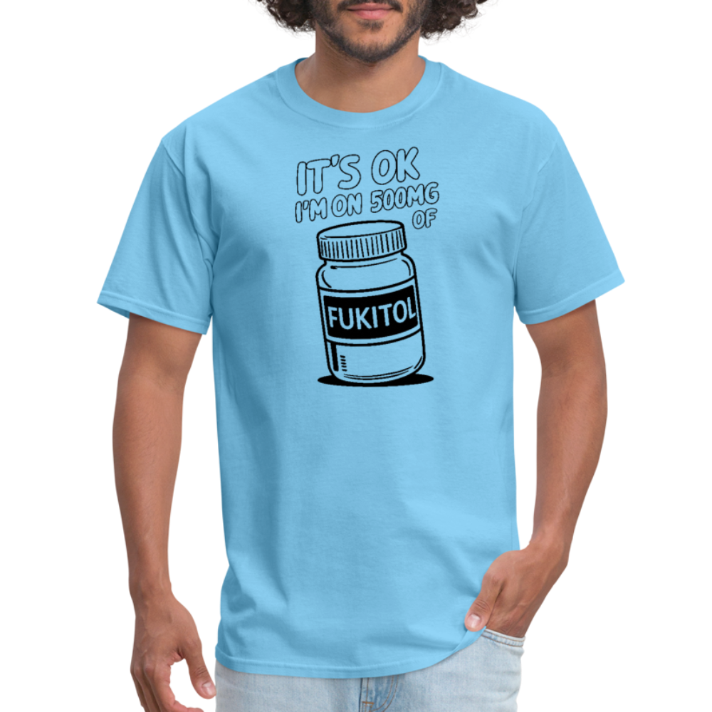 It's Ok I'm On 500mg of Fukitol T-Shirt - aquatic blue