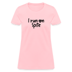 I Run On Spite Women's T-Shirt