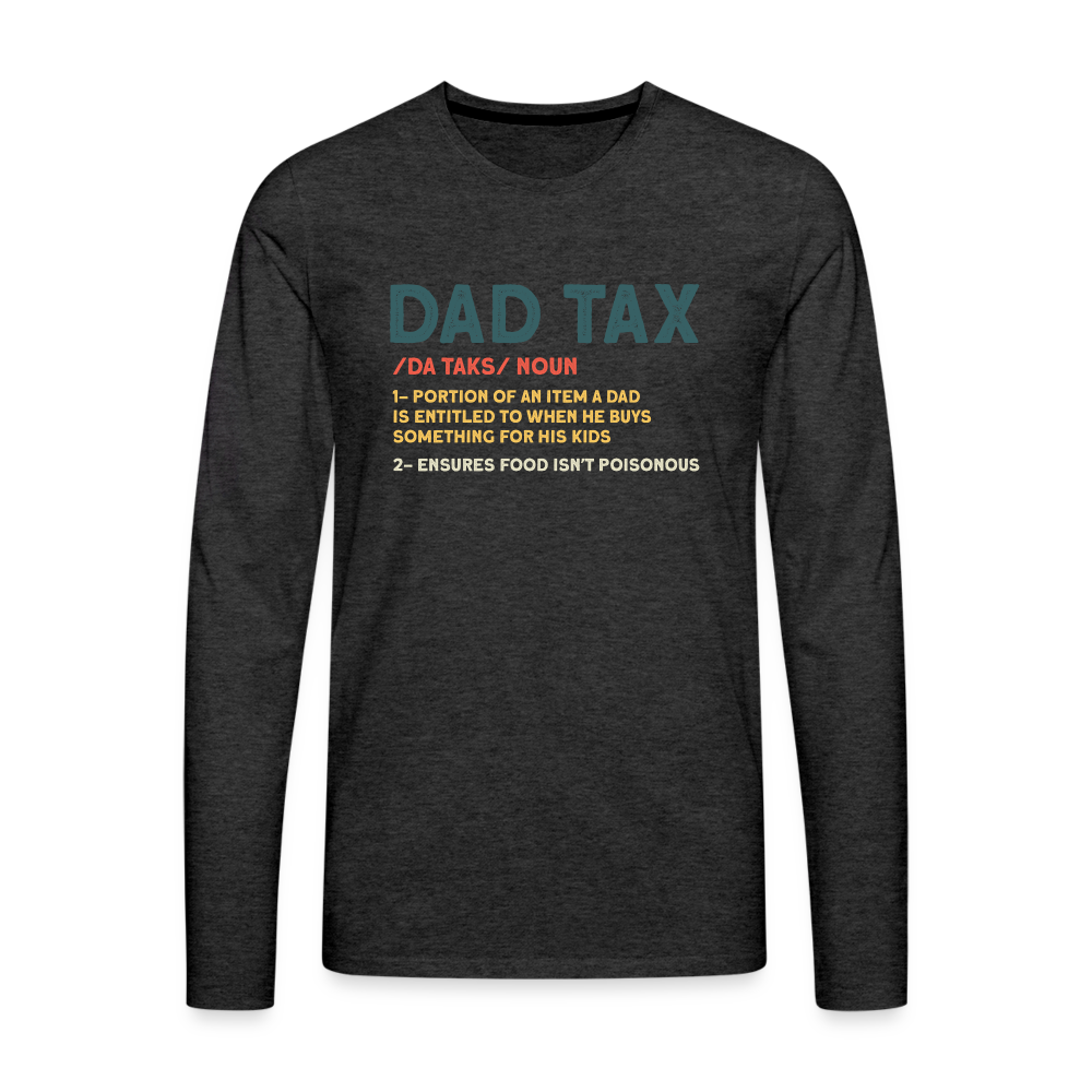 Dad Tax Meaning Long Sleeve T-Shirt (Da Taks / Noun) - charcoal grey