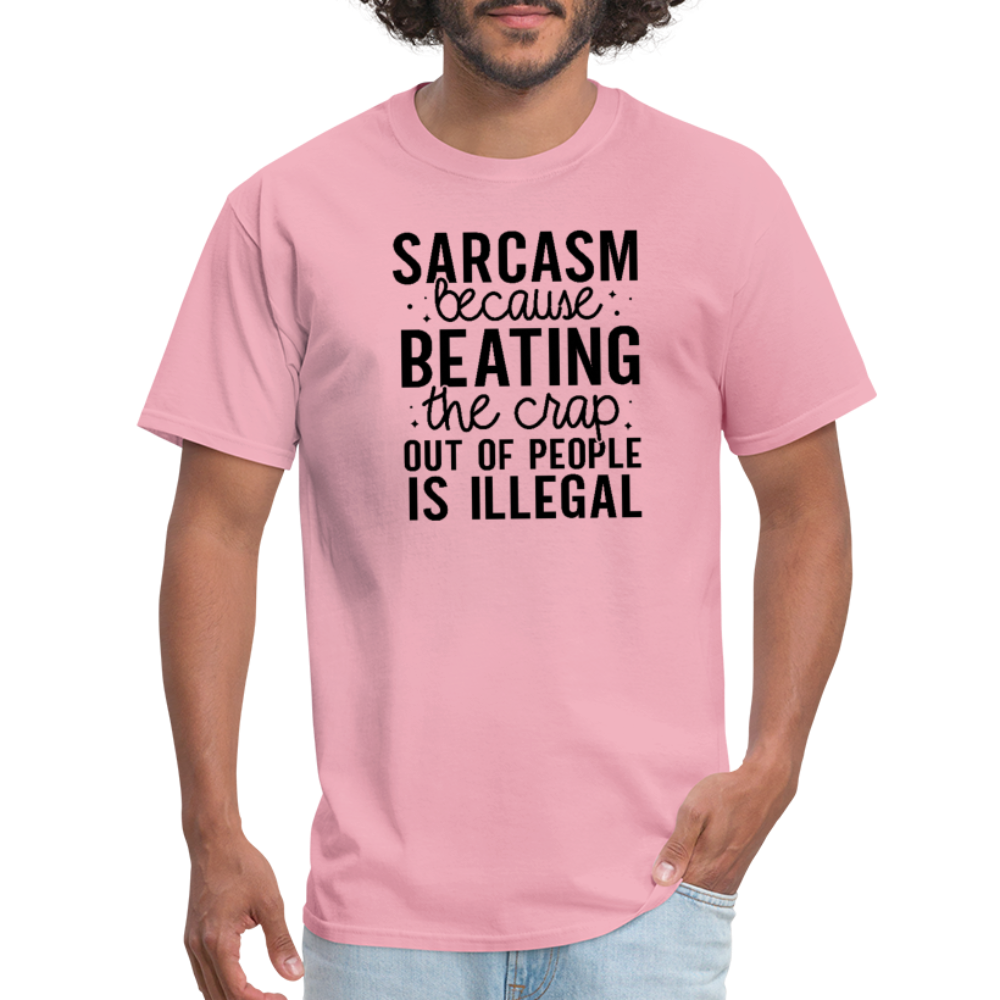 Sarcasm Because Beating People Is Illegal T-Shirt - pink