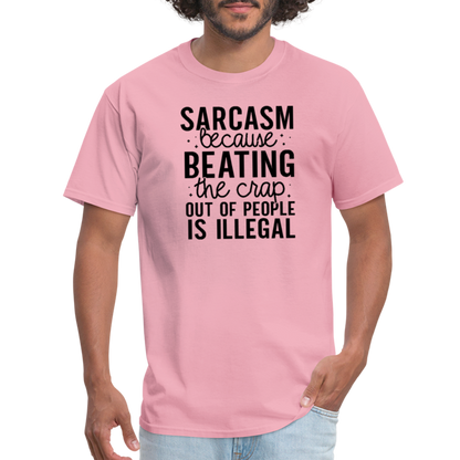 Sarcasm Because Beating People Is Illegal T-Shirt - pink