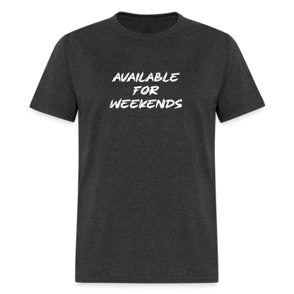 Available For Weekends T-Shirt - heather black